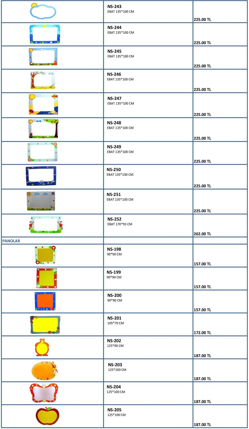 90*90 CM NS-201 105*70 CM NS-202 125*90 CM NS-203 125*100 CM NS-204