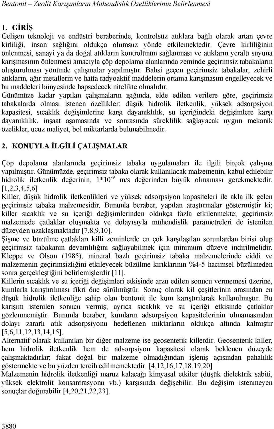 Çevre kirliliğinin önlenmesi, sanayi ya da doğal atıkların kontrolünün sağlanması ve atıkların yeraltı suyuna karışmasının önlenmesi amacıyla çöp depolama alanlarında zeminde geçirimsiz tabakaların