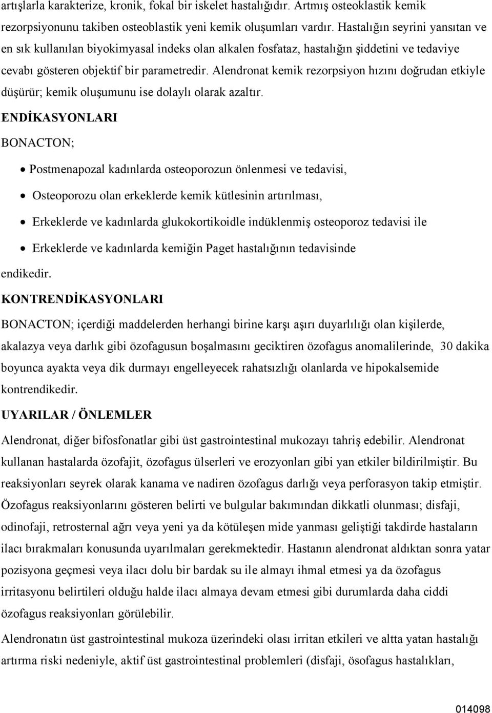 Alendronat kemik rezorpsiyon hızını doğrudan etkiyle düģürür; kemik oluģumunu ise dolaylı olarak azaltır.