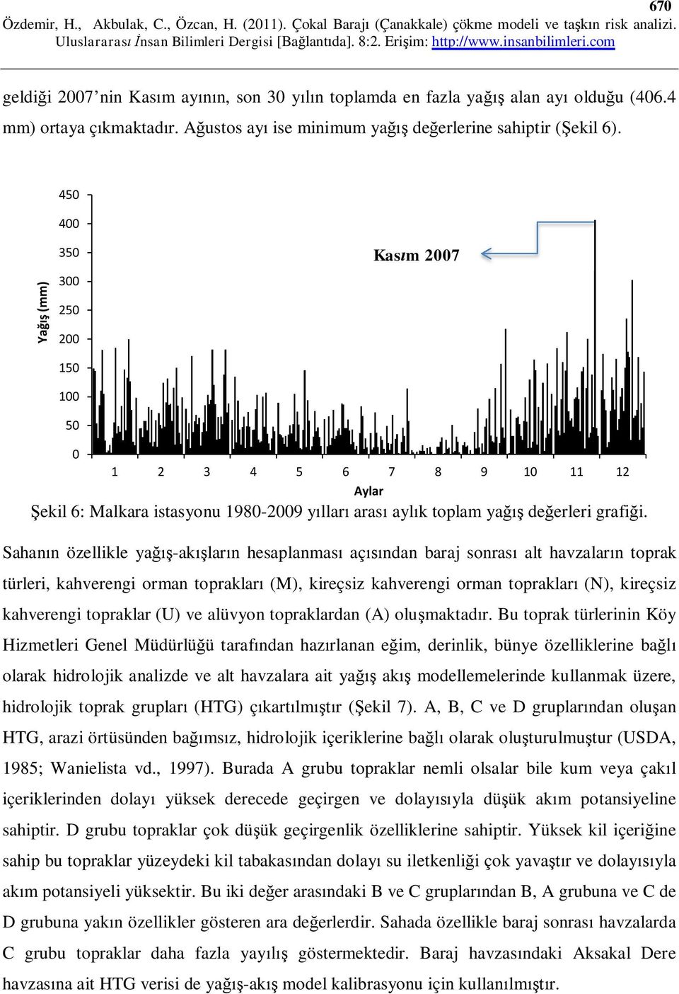 Sahanın özellikle yağış-akışların hesaplanması açısından baraj sonrası alt havzaların toprak türleri, kahverengi orman toprakları (M), kireçsiz kahverengi orman toprakları (N), kireçsiz kahverengi