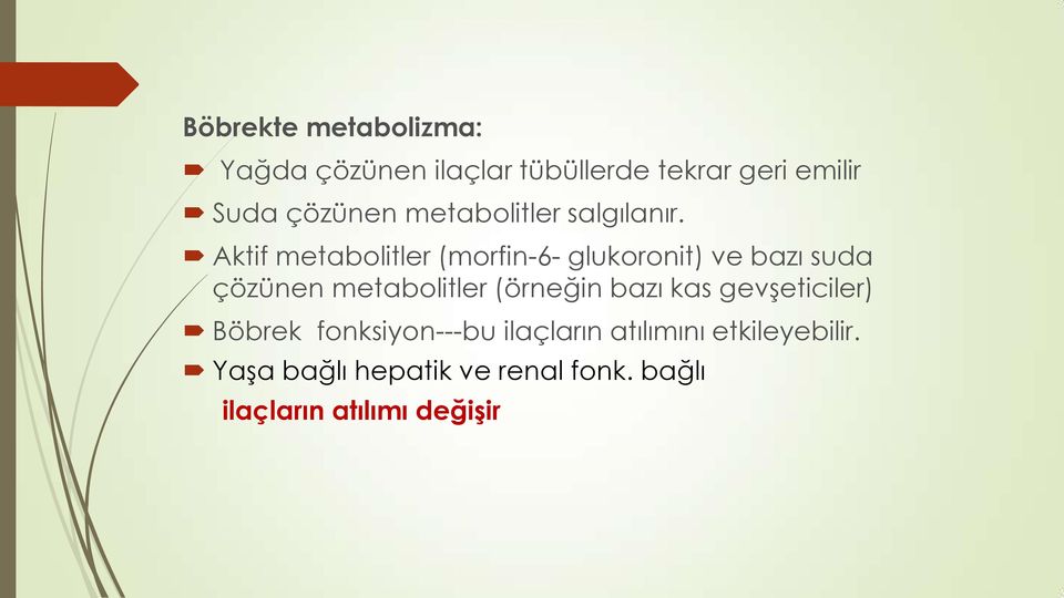 Aktif metabolitler (morfin-6- glukoronit) ve bazı suda çözünen metabolitler (örneğin