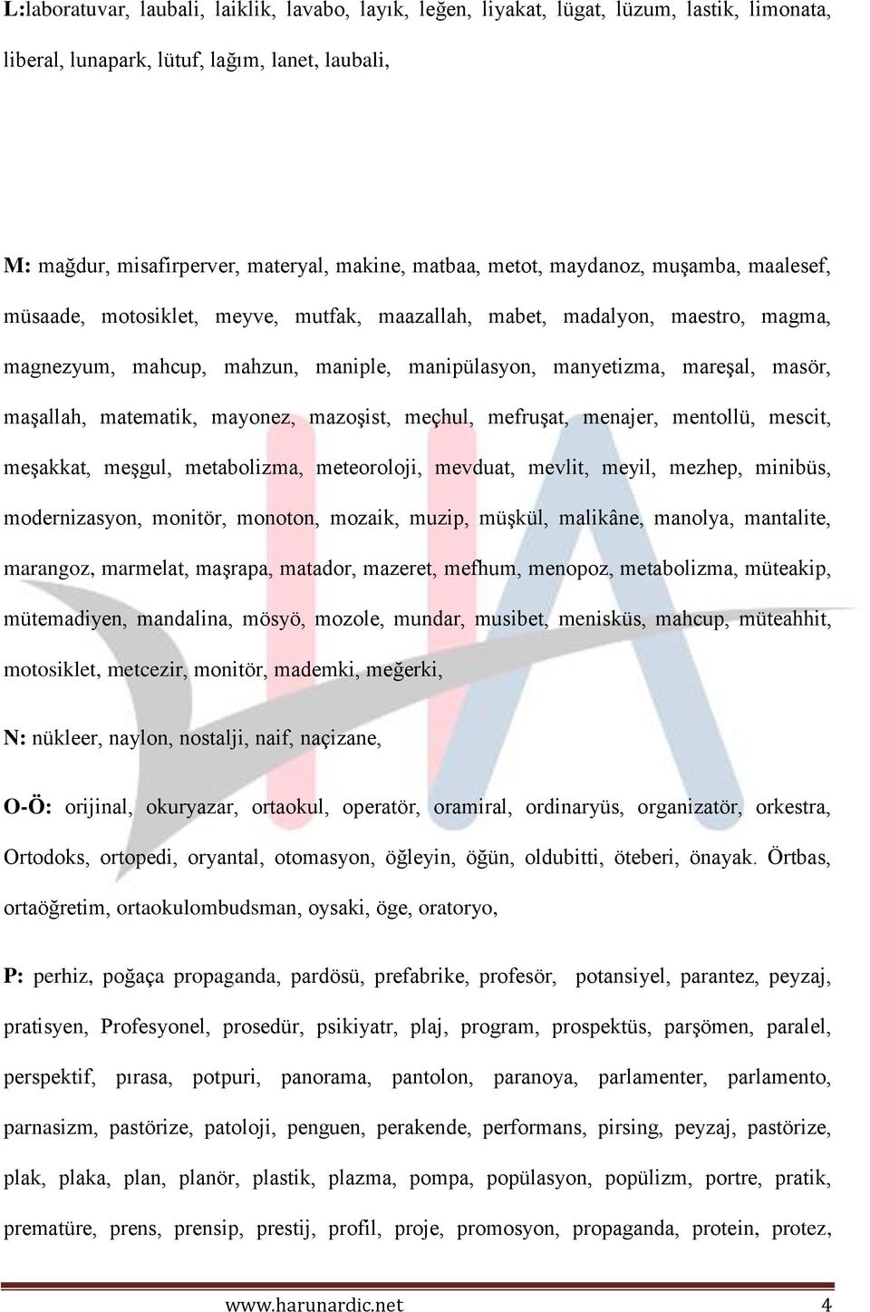 maşallah, matematik, mayonez, mazoşist, meçhul, mefruşat, menajer, mentollü, mescit, meşakkat, meşgul, metabolizma, meteoroloji, mevduat, mevlit, meyil, mezhep, minibüs, modernizasyon, monitör,