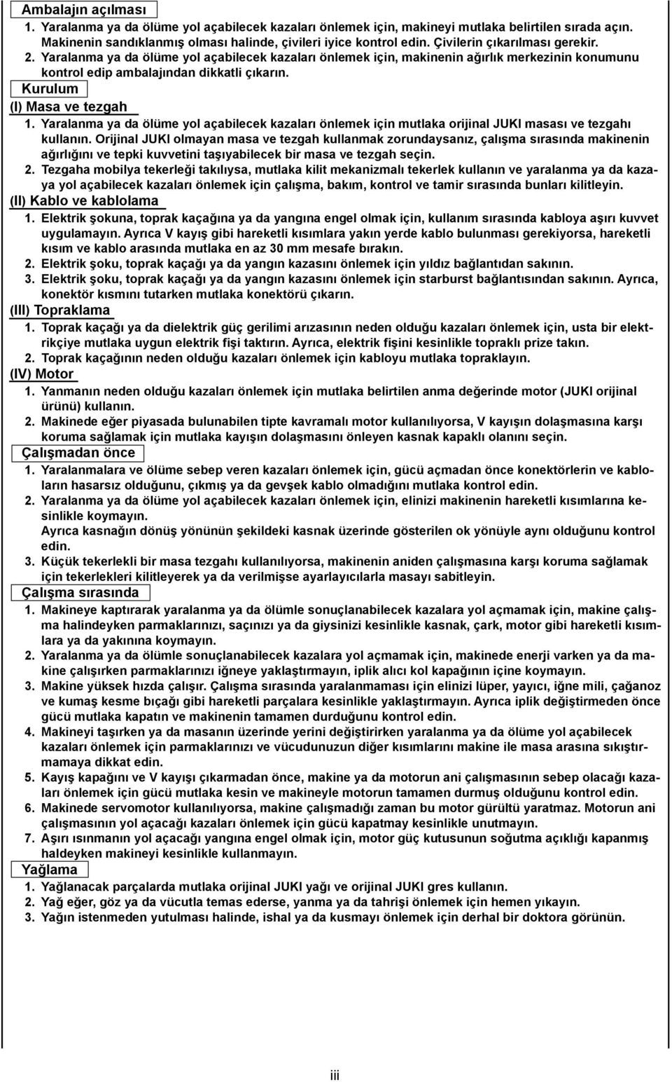 Kurulum (I) Masa ve tezgah 1. Yaralanma ya da ölüme yol açabilecek kazaları önlemek için mutlaka orijinal JUKI masası ve tezgahı kullanın.