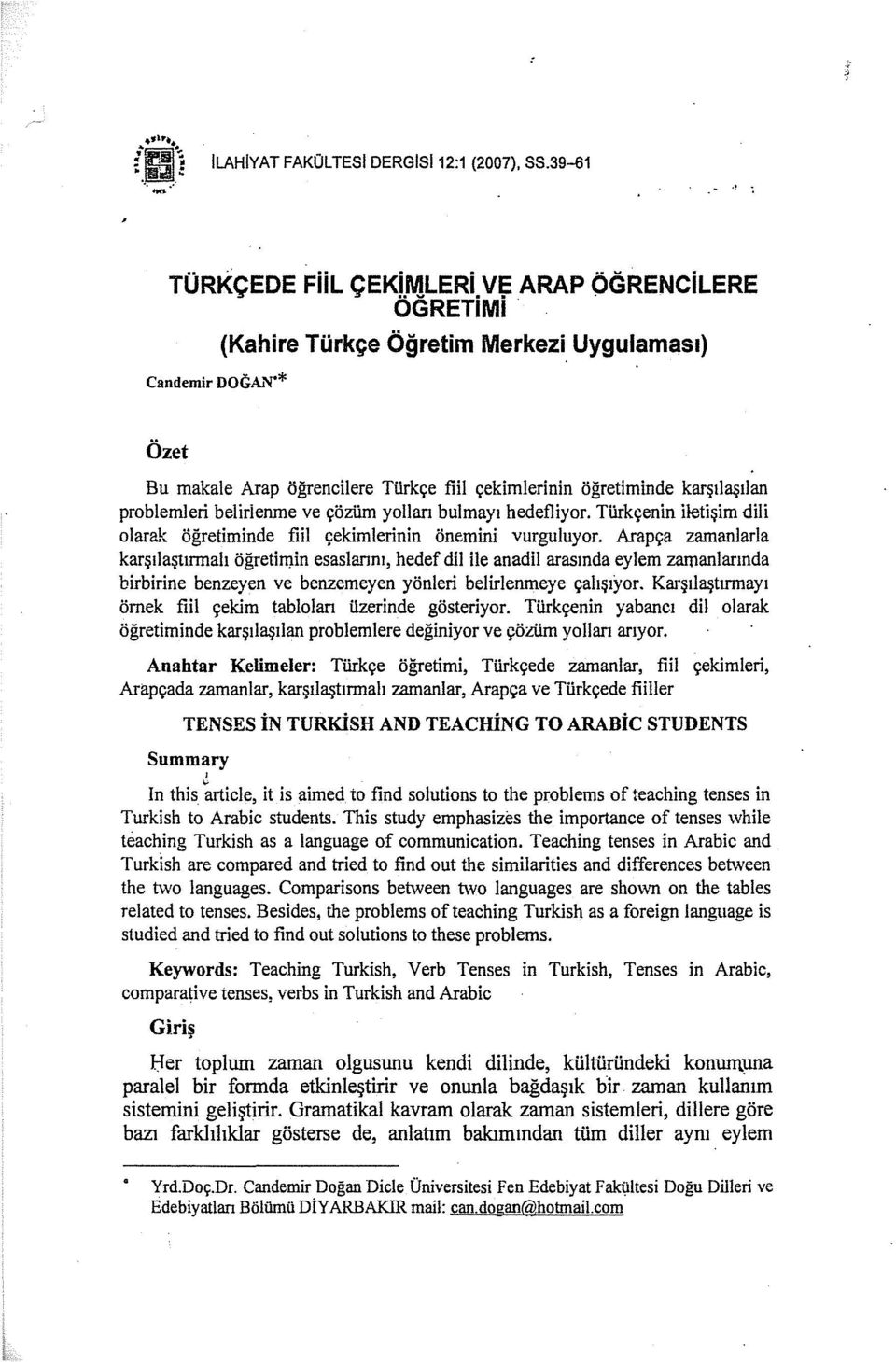 çözüm yolları bulmayı hedefliyor. Türkçenin iletişim dili olarak öğretiminde fıil çekimlerinin önemini vurguluyor.