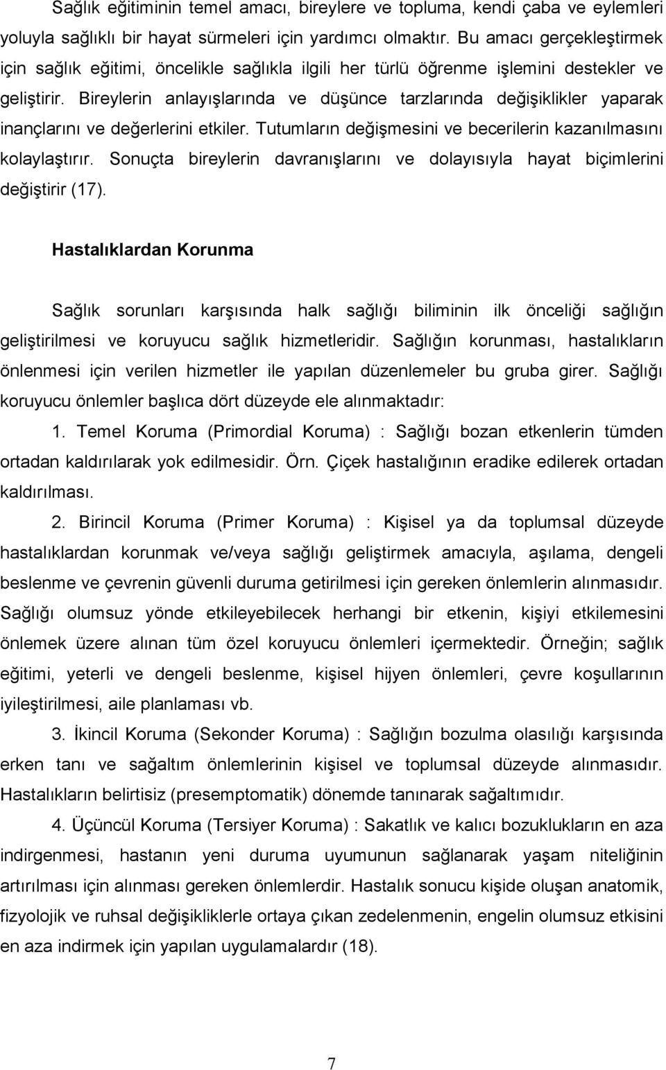 Bireylerin anlayıģlarında ve düģünce tarzlarında değiģiklikler yaparak inançlarını ve değerlerini etkiler. Tutumların değiģmesini ve becerilerin kazanılmasını kolaylaģtırır.