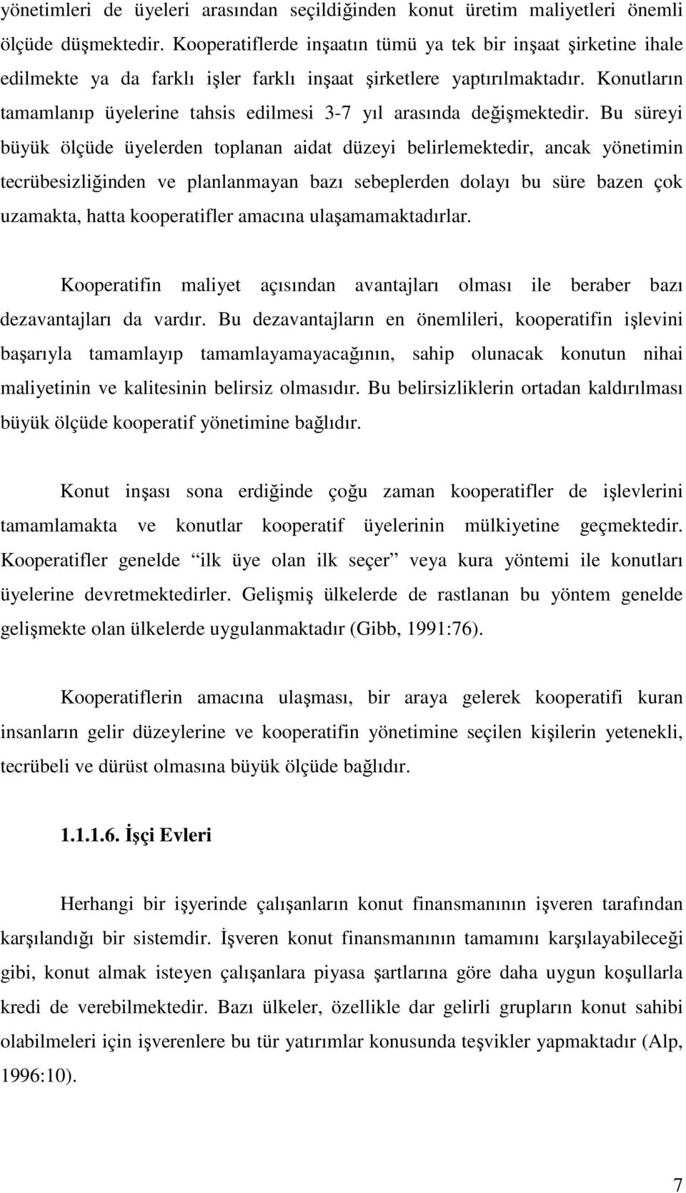 Konutların tamamlanıp üyelerine tahsis edilmesi 3-7 yıl arasında değişmektedir.