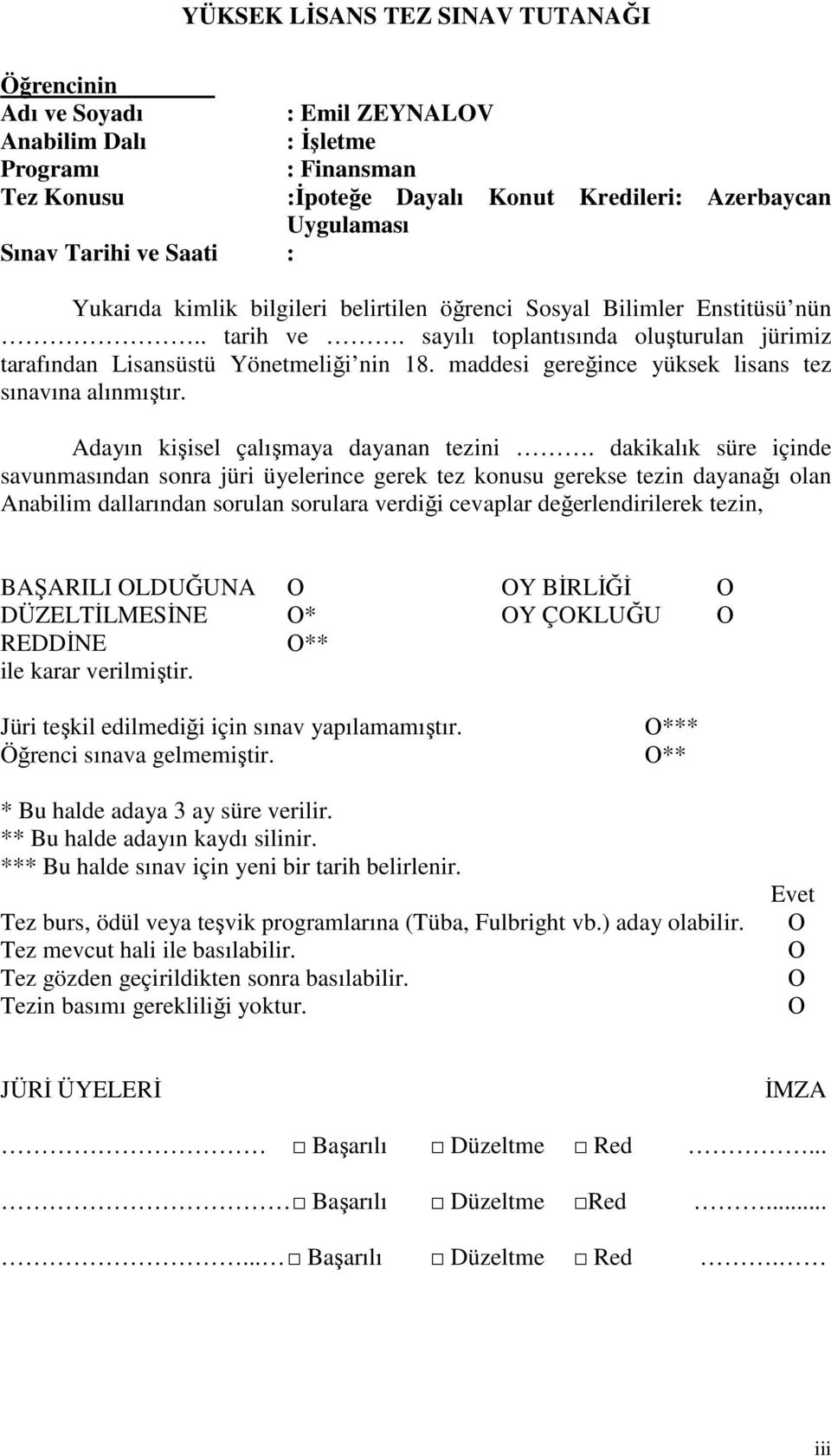 maddesi gereğince yüksek lisans tez sınavına alınmıştır. Adayın kişisel çalışmaya dayanan tezini.