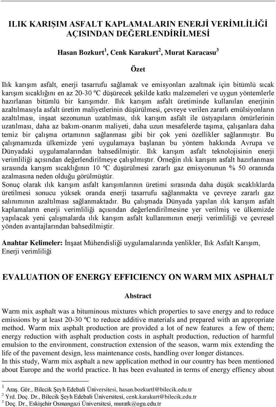 Ilık karışım asfalt üretiminde kullanılan enerjinin azaltılmasıyla asfalt üretim maliyetlerinin düşürülmesi, çevreye verilen zararlı emülsiyonların azaltılması, inşaat sezonunun uzatılması, ılık