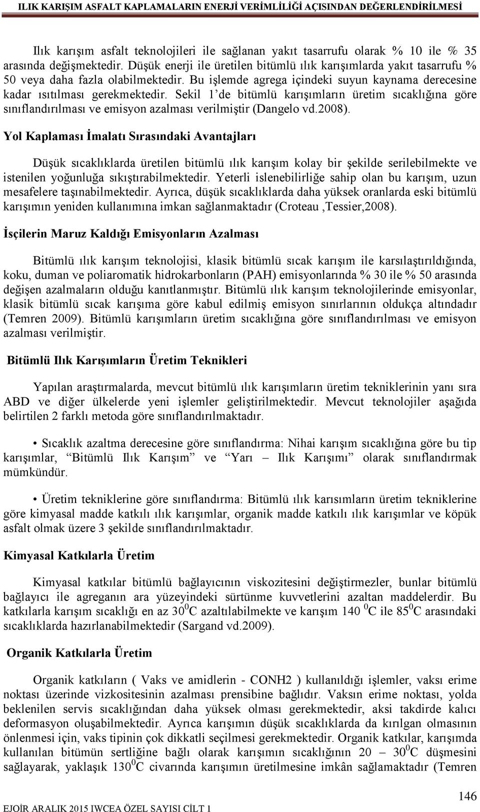 Sekil 1 de bitümlü karışımların üretim sıcaklığına göre sınıflandırılması ve emisyon azalması verilmiştir (Dangelo vd.2008).