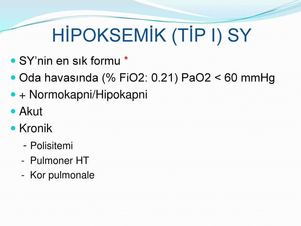 21) PaO2 < 60 mmhg + Normokapni/Hipokapni