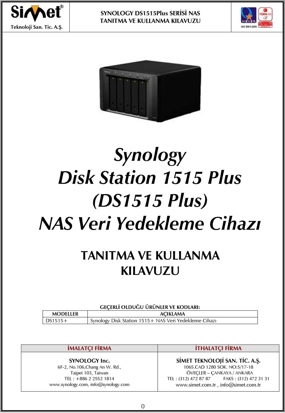 106,Chang An W. Rd., Taipei 103, Taiwan TEL : +886 2 2552 1814 www.synology.com, info@synology.com İTHALATÇI FİRMA SİMET TEKNOLOJİ SAN.