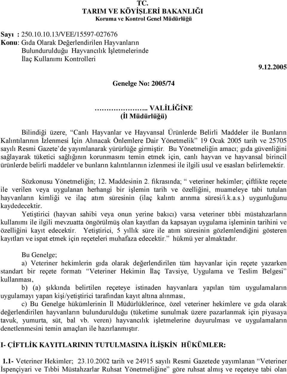 . VALİLİĞİNE (İl Müdürlüğü) Bilindiği üzere, Canlı Hayvanlar ve Hayvansal Ürünlerde Belirli Maddeler ile Bunların Kalıntılarının İzlenmesi İçin Alınacak Önlemlere Dair Yönetmelik 19 Ocak 2005 tarih