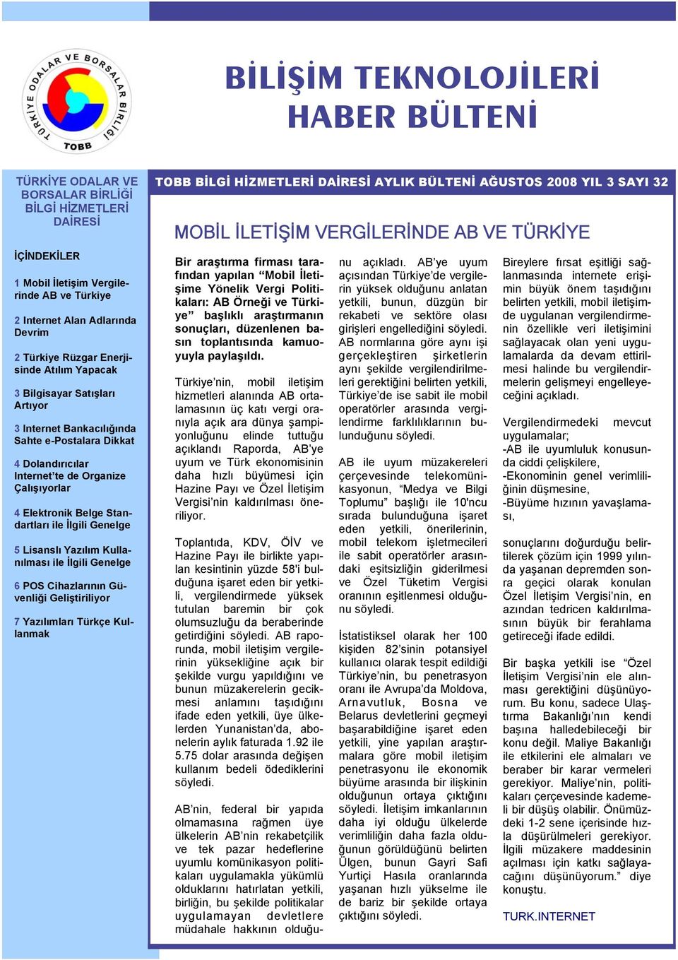 Standartları ile İlgili Genelge 5 Lisanslı Yazılım Kullanılması ile İlgili Genelge 6 POS Cihazlarının Güvenliği Geliştiriliyor 7 Yazılımları Türkçe Kullanmak TOBB BİLGİ HİZMETLERİ DAİRESİ AYLIK