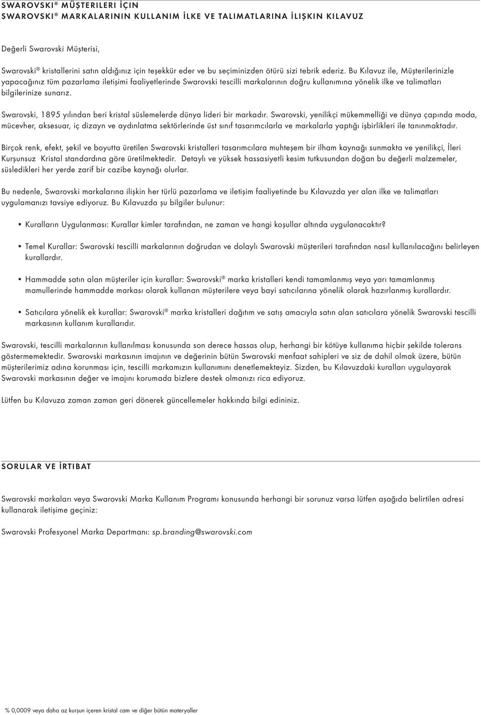 Bu Kılavuz ile, Müşterilerinizle yapacağınız tüm pazarlama iletişimi faaliyetlerinde Swarovski tescilli markalarının doğru kullanımına yönelik ilke ve talimatları bilgilerinize sunarız.
