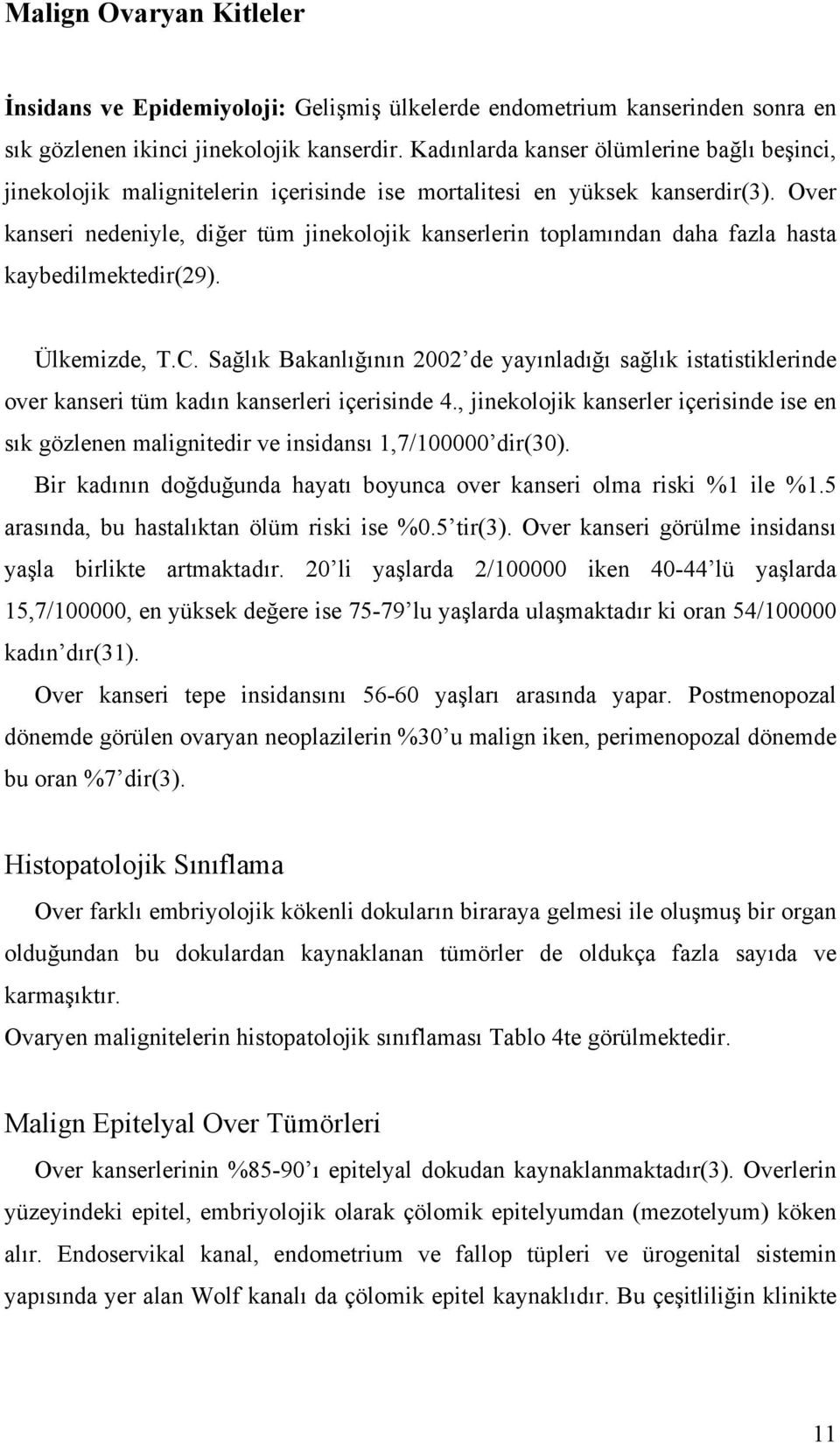 Over kanseri nedeniyle, diğer tüm jinekolojik kanserlerin toplamından daha fazla hasta kaybedilmektedir(29). Ülkemizde, T.C.