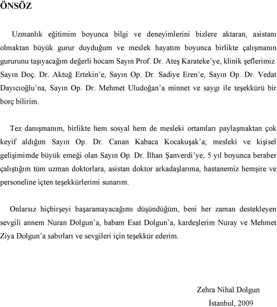 Tez danışmanım, birlikte hem sosyal hem de mesleki ortamları paylaşmaktan çok keyif aldığım Sayın Op. Dr.