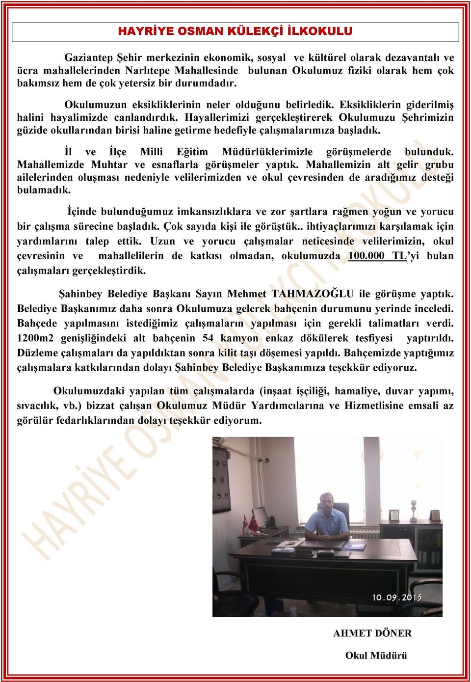 Hayallerimizi gerçekleştirerek Okulumuzu Şehrimizin güzide okullarından birisi haline getirme hedefiyle çalışmalarımıza başladık. İl ve İlçe Milli Eğitim Müdürlüklerimizle görüşmelerde bulunduk.