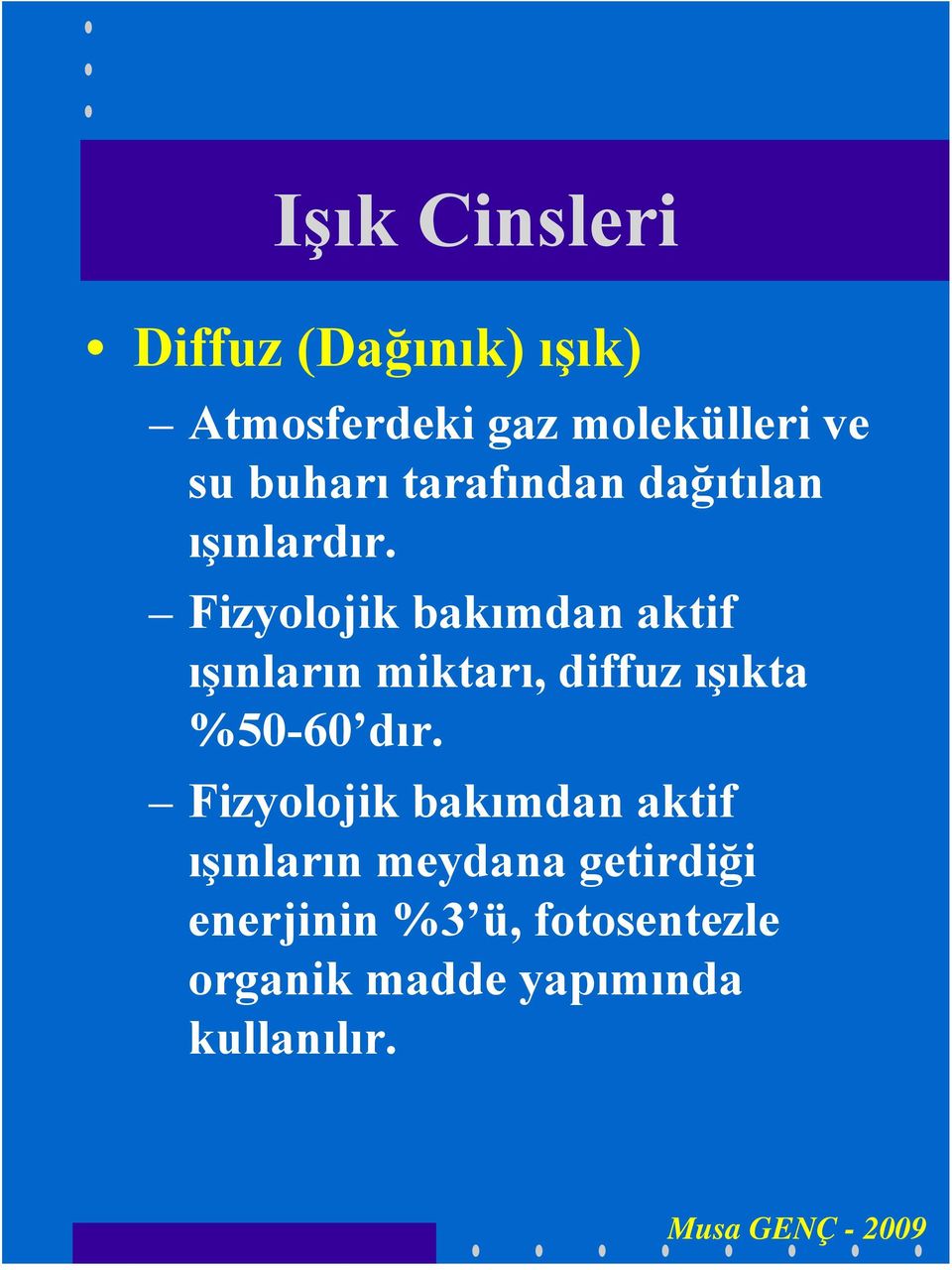 Fizyolojik bakımdan aktif ışınların miktarı, diffuz ışıkta %50-60 dır.