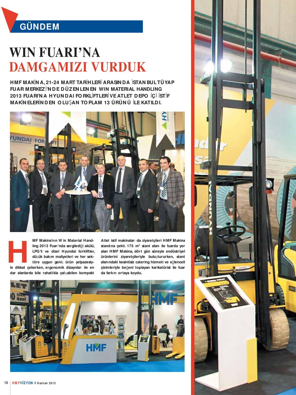 HMF Makina n n Win Material Handling 2013 Fuar nda sergiledi i akülü, LPG li ve dizel Hyundai forkliftler, dü ük bak m maliyetleri ve her sektöre uygun geni ürün yelpazesiyle dikkat çekerken,