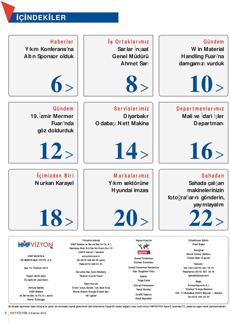 imzas 20 Sahadan Sahada çal an makinelerinizin foto ra ar n gönderin, yay mlayal m 22 HMF MAK NA VE SERV S SAN. VE T C. A.. Say 15 Haziran 2013 Yayg n, süreli yay n Üç ayda bir yay mlan r.