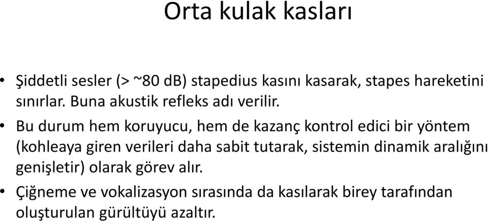 Bu durum hem koruyucu, hem de kazanç kontrol edici bir yöntem (kohleaya giren verileri daha sabit