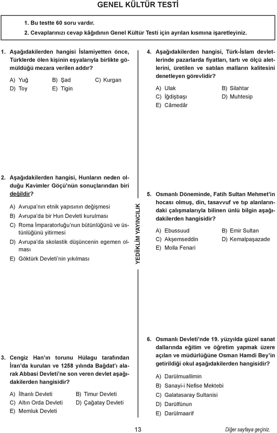 Aşağıdakilerden hangisi, Türk-İslam devletlerinde pazarlarda fiyatları, tartı ve ölçü aletlerini, üretilen ve satılan malların kalitesini denetleyen görevlidir?