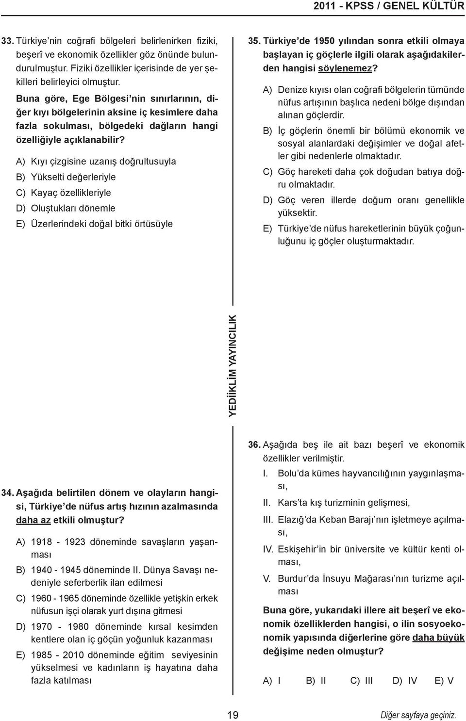 Buna göre, Ege Bölgesi nin sınırlarının, diğer kıyı bölgelerinin aksine iç kesimlere daha fazla sokulması, bölgedeki dağların hangi özelliğiyle açıklanabilir?