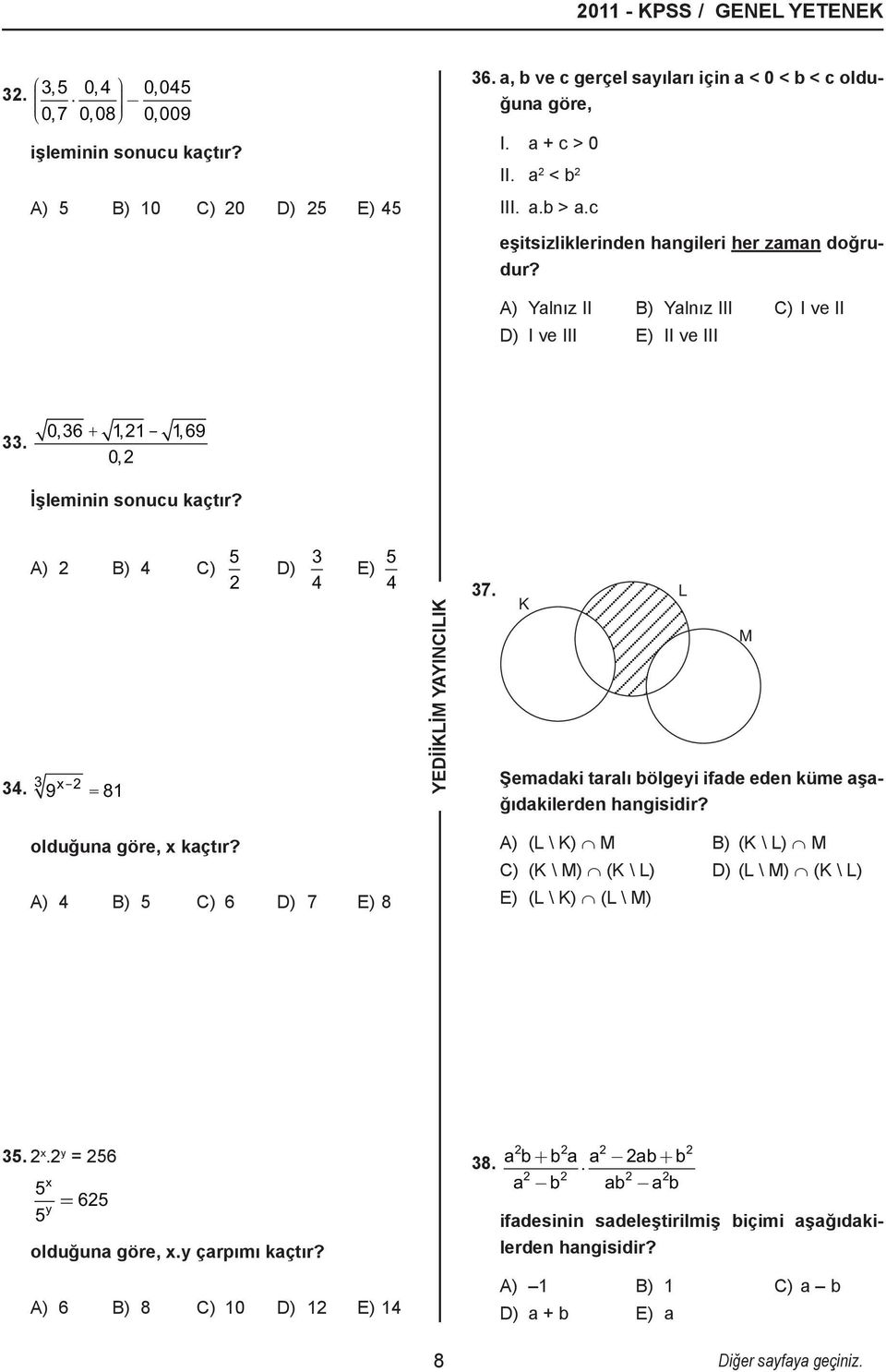 0, 36 + 1, 21-1, 69 0, 2 İşleminin sonucu kaçtır? A) 2 B) 4 C) 5 2 3 34. 2 9 x- = 81 D) 3 4 E) 5 4 37. K L Şemadaki taralı bölgeyi ifade eden küme aşağıdakilerden hangisidir?