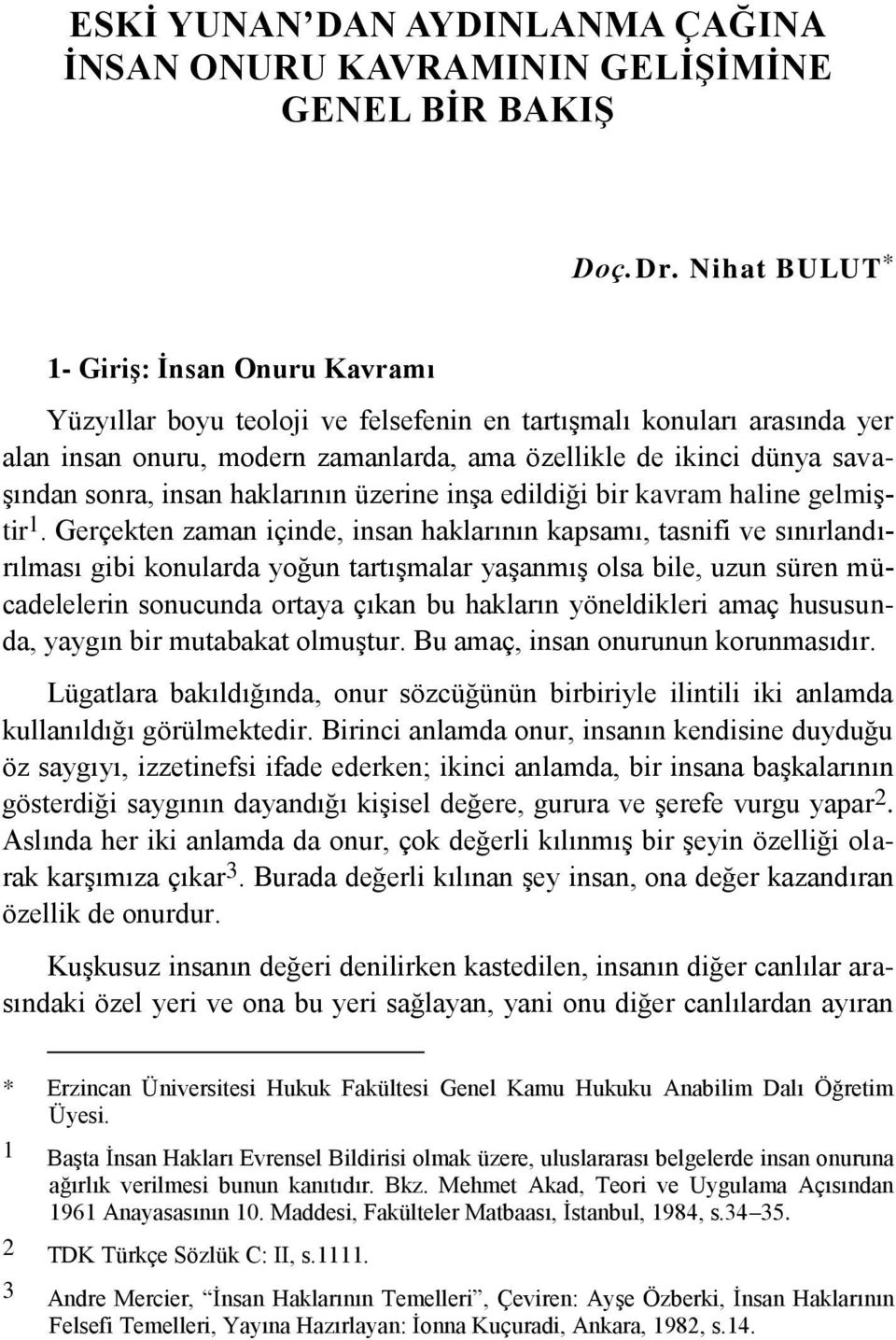 sonra, insan haklarının üzerine inşa edildiği bir kavram haline gelmiştir 1.