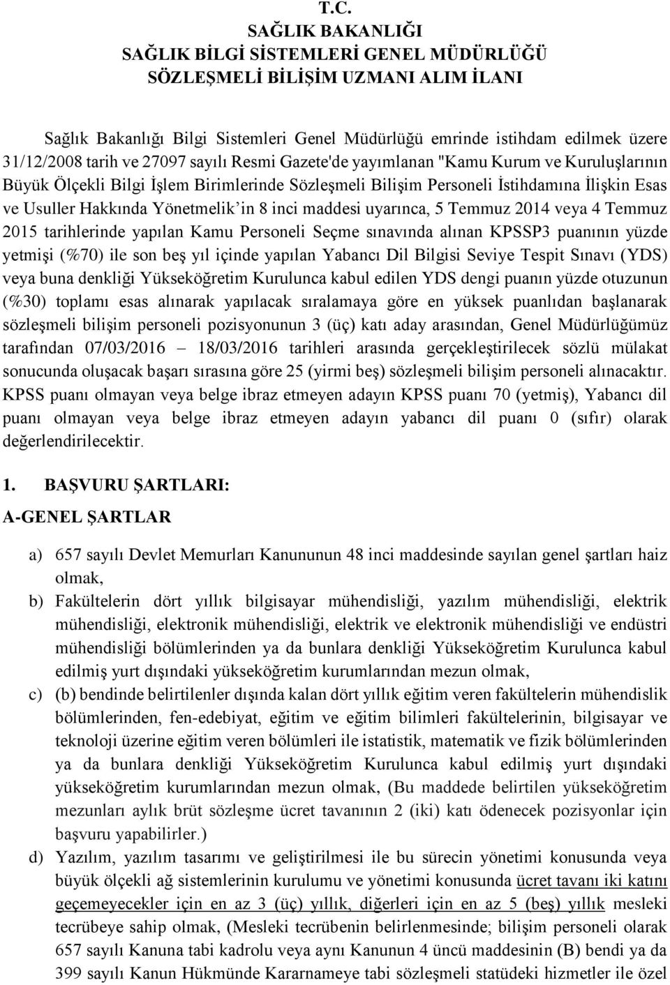 inci maddesi uyarınca, 5 Temmuz 2014 veya 4 Temmuz 2015 tarihlerinde yapılan Kamu Personeli Seçme sınavında alınan KPSSP3 puanının yüzde yetmişi (%70) ile son beş yıl içinde yapılan Yabancı Dil