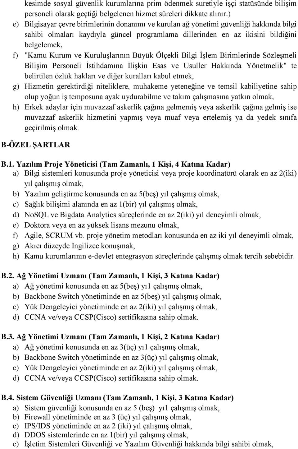 ve Kuruluşlarının Büyük Ölçekli Bilgi İşlem Birimlerinde Sözleşmeli Bilişim Personeli İstihdamına İlişkin Esas ve Usuller Hakkında Yönetmelik" te belirtilen özlük hakları ve diğer kuralları kabul