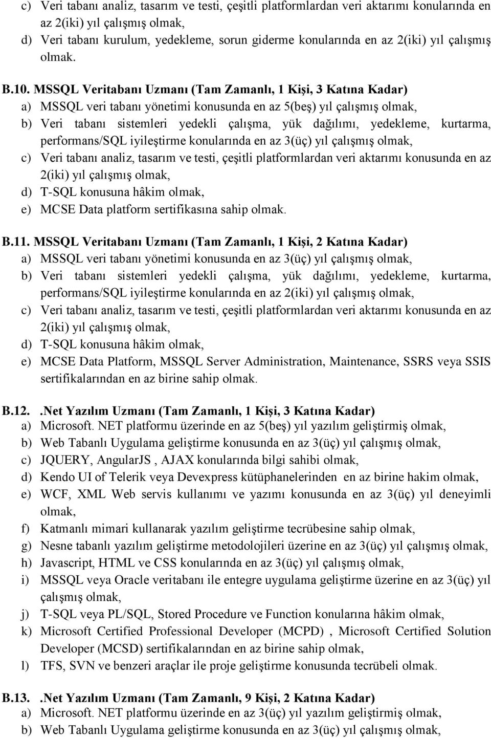 MSSQL Veritabanı Uzmanı (Tam Zamanlı, 1 Kişi, 3 Katına Kadar) a) MSSQL veri tabanı yönetimi konusunda en az 5(beş) yıl çalışmış olmak, b) Veri tabanı sistemleri yedekli çalışma, yük dağılımı,