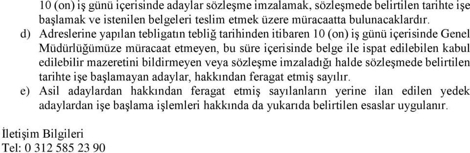 kabul edilebilir mazeretini bildirmeyen veya sözleşme imzaladığı halde sözleşmede belirtilen tarihte işe başlamayan adaylar, hakkından feragat etmiş sayılır.