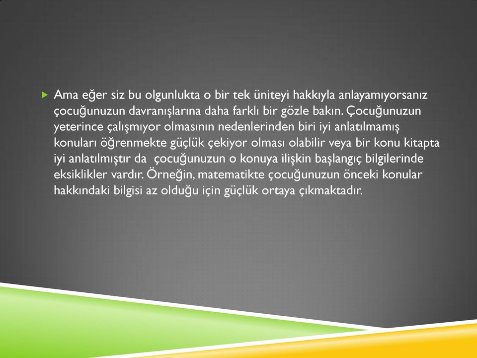 Çocuğunuzun yeterince çalışmıyor olmasının nedenlerinden biri iyi anlatılmamış konuları öğrenmekte güçlük çekiyor