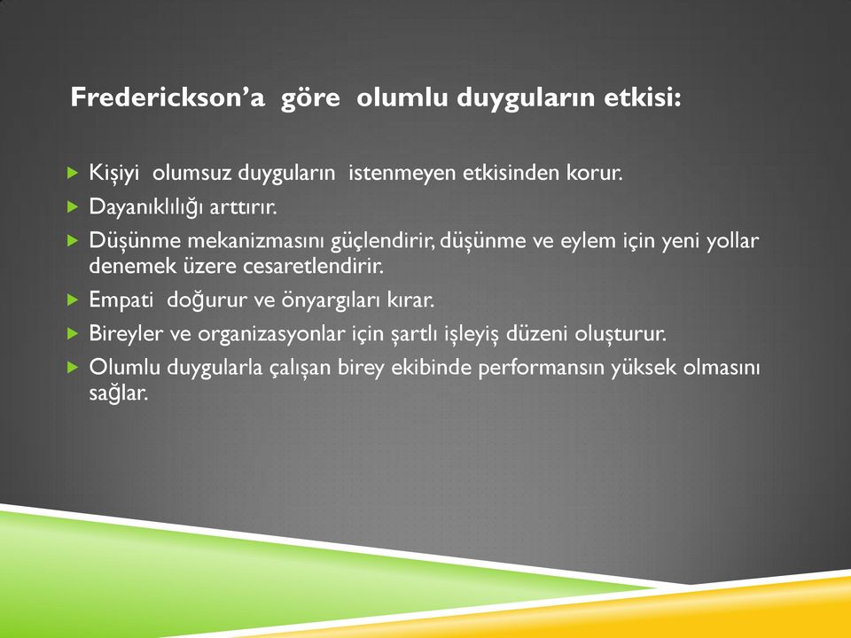 Düşünme mekanizmasını güçlendirir, düşünme ve eylem için yeni yollar denemek üzere cesaretlendirir.