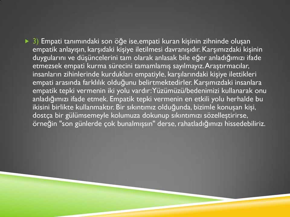 Araştırmacılar, insanların zihinlerinde kurdukları empatiyle, karşılarındaki kişiye ilettikleri empati arasında farklılık olduğunu belirtmektedirler.