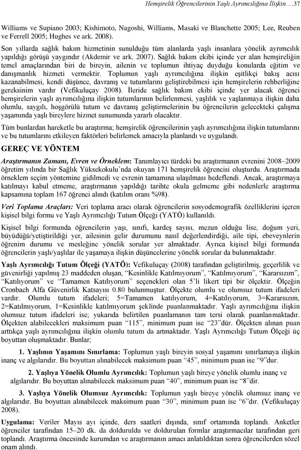 Sağlık bakım ekibi içinde yer alan hemşireliğin temel amaçlarından biri de bireyin, ailenin ve toplumun ihtiyaç duyduğu konularda eğitim ve danışmanlık hizmeti vermektir.