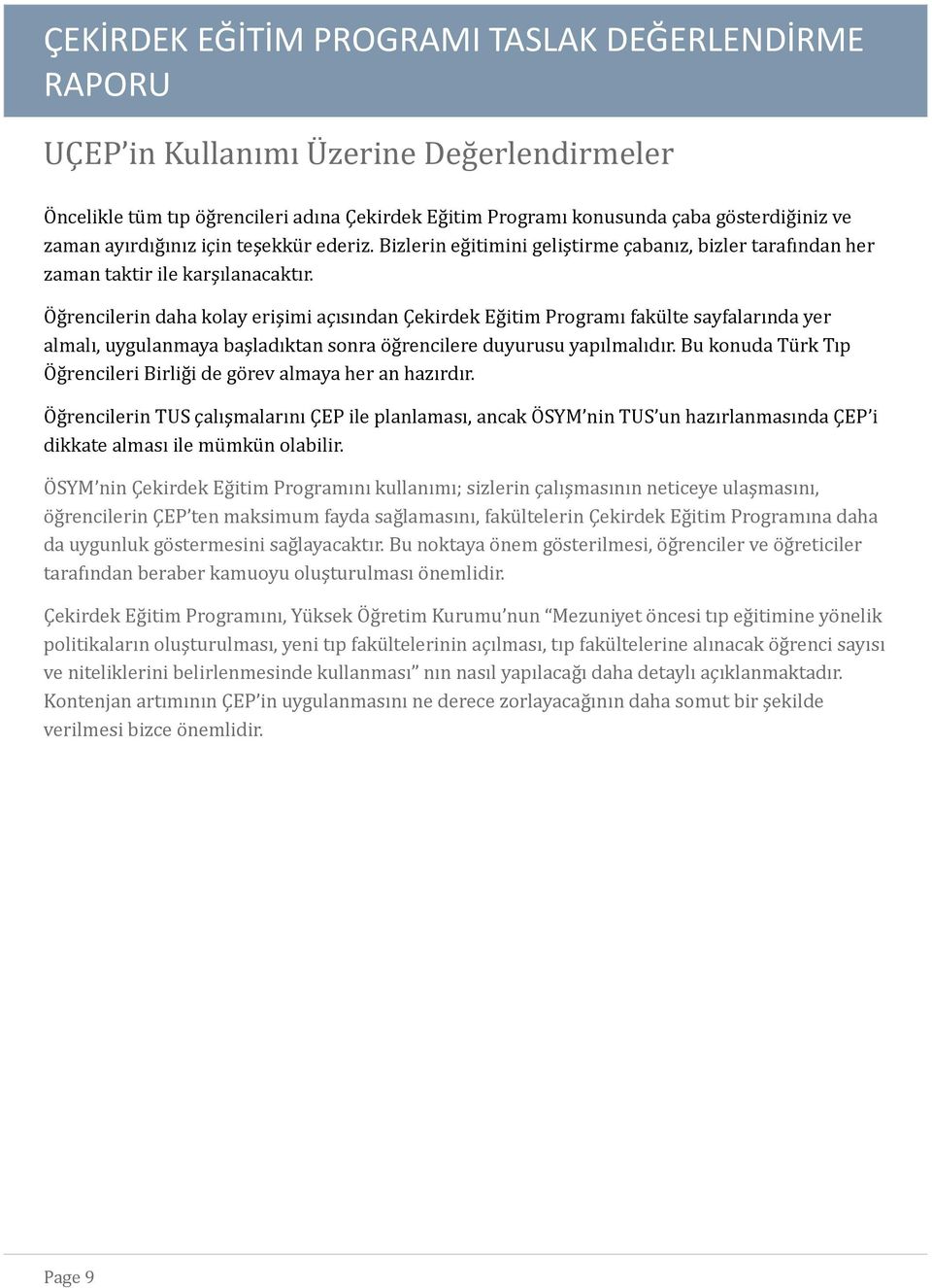 Öğrencilerin daha kolay erişimi açısından Çekirdek Eğitim Programı fakülte sayfalarında yer almalı, uygulanmaya başladıktan sonra öğrencilere duyurusu yapılmalıdır.