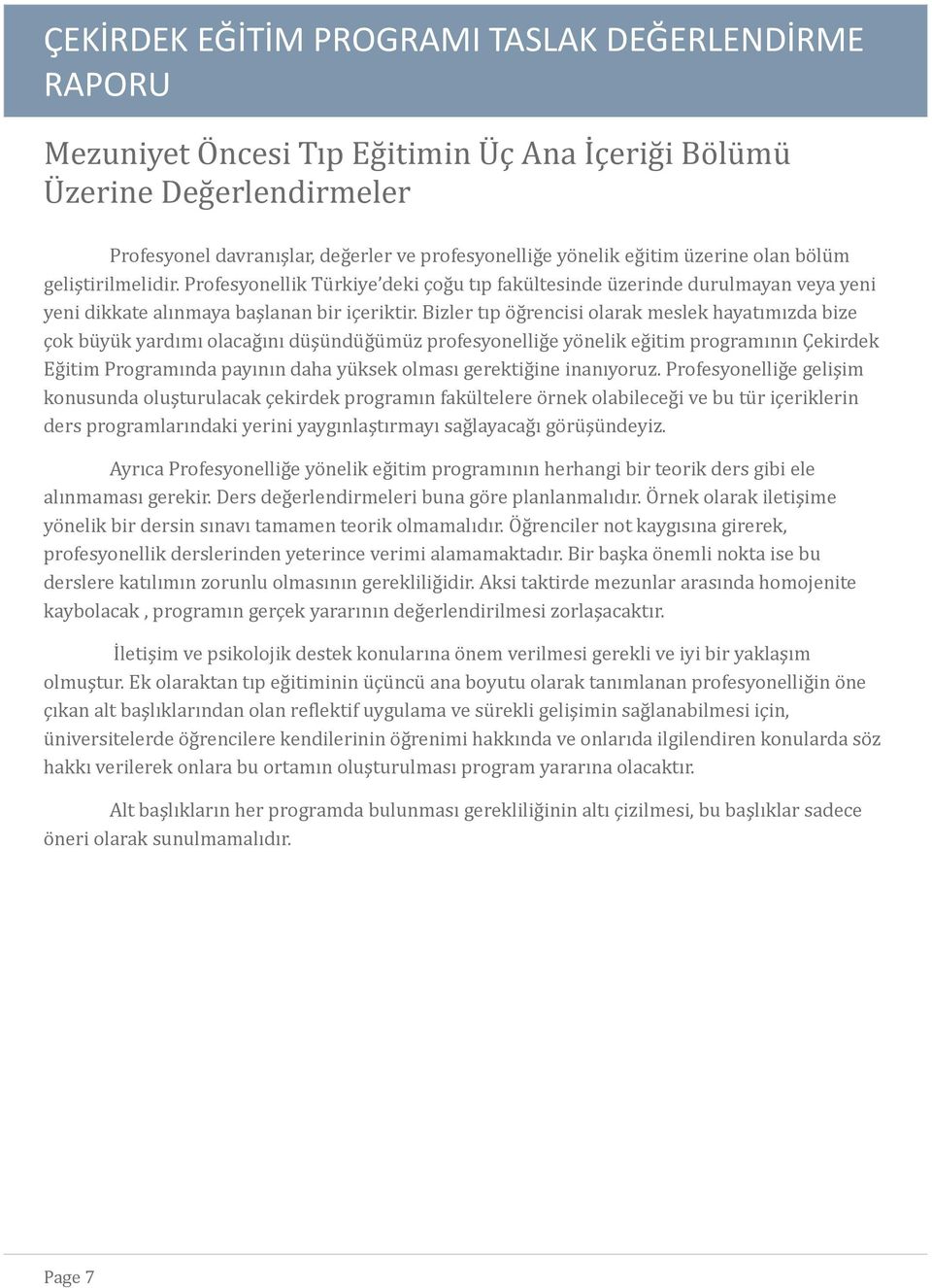 Bizler tıp öğrencisi olarak meslek hayatımızda bize çok büyük yardımı olacağını düşündüğümüz profesyonelliğe yönelik eğitim programının Çekirdek Eğitim Programında payının daha yüksek olması