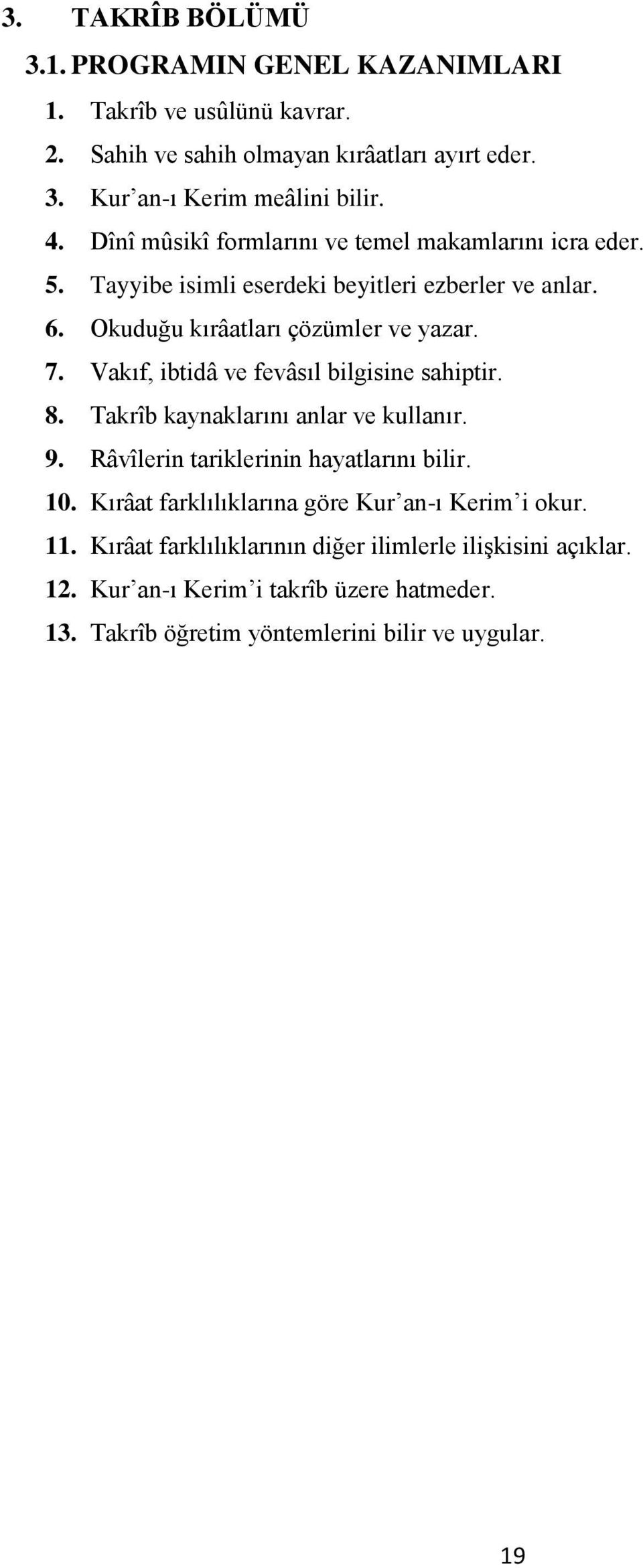 Vakıf, ibtidâ ve fevâsıl bilgisine sahiptir. 8. Takrîb kaynaklarını anlar ve kullanır. 9. Râvîlerin tariklerinin hayatlarını bilir. 10.