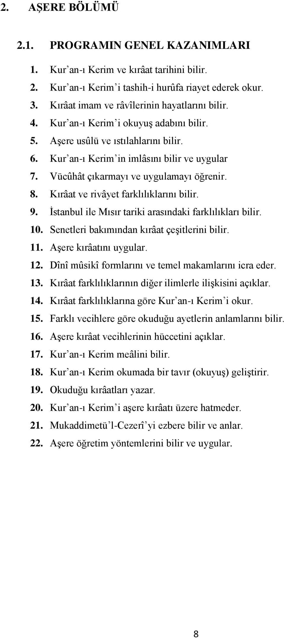 Kırâat ve rivâyet farklılıklarını bilir. 9. İstanbul ile Mısır tariki arasındaki farklılıkları bilir. 10. Senetleri bakımından kırâat çeşitlerini bilir. 11. Aşere kırâatını uygular. 12.