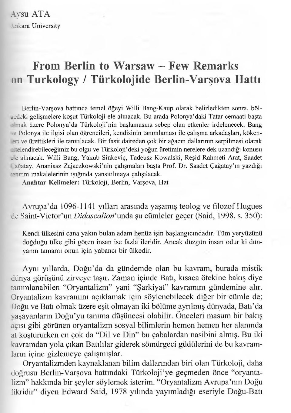 e Polonya ile ilgisi olan öğrencileri, kendisinin tanımlaması ile çalışma arkadaşları, kökeneri ve ürettikleri ile tanıtılacak.