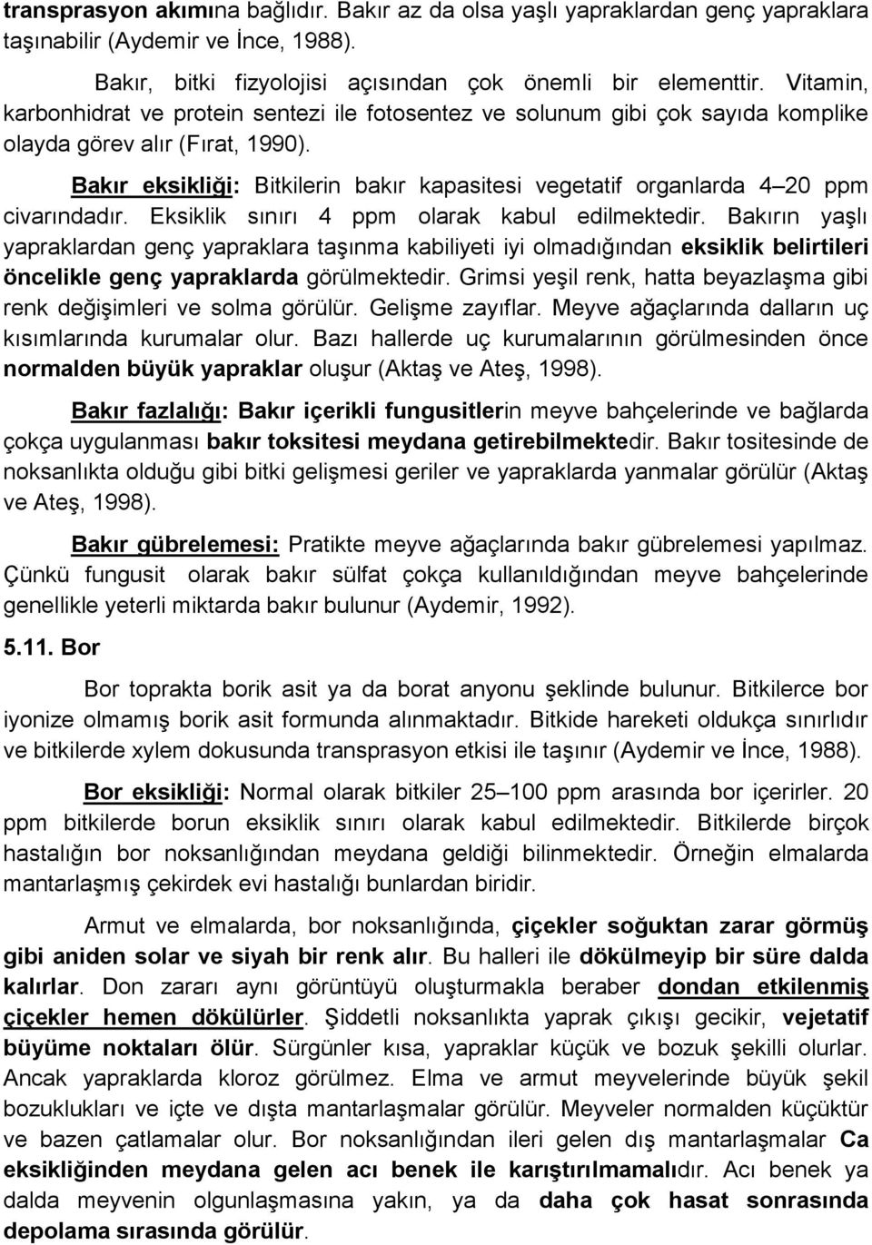 Bakır eksikliği: Bitkilerin bakır kapasitesi vegetatif organlarda 4 20 ppm civarındadır. Eksiklik sınırı 4 ppm olarak kabul edilmektedir.