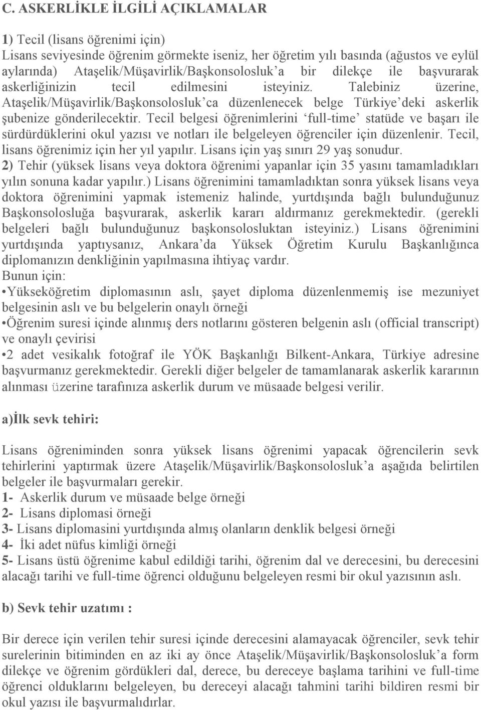 Tecil belgesi öğrenimlerini full-time statüde ve başarı ile sürdürdüklerini okul yazısı ve notları ile belgeleyen öğrenciler için düzenlenir. Tecil, lisans öğrenimiz için her yıl yapılır.