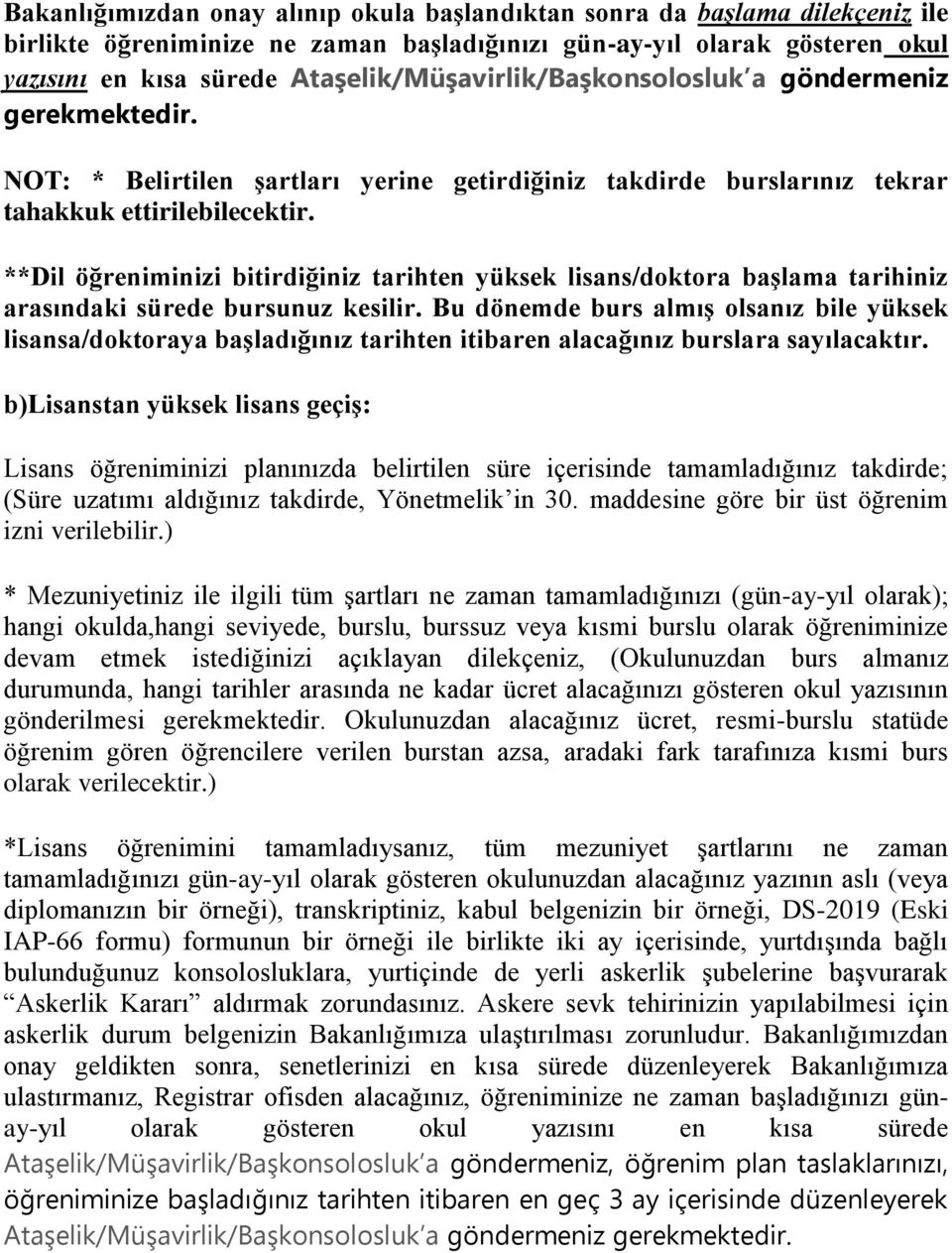 **Dil öğreniminizi bitirdiğiniz tarihten yüksek lisans/doktora başlama tarihiniz arasındaki sürede bursunuz kesilir.