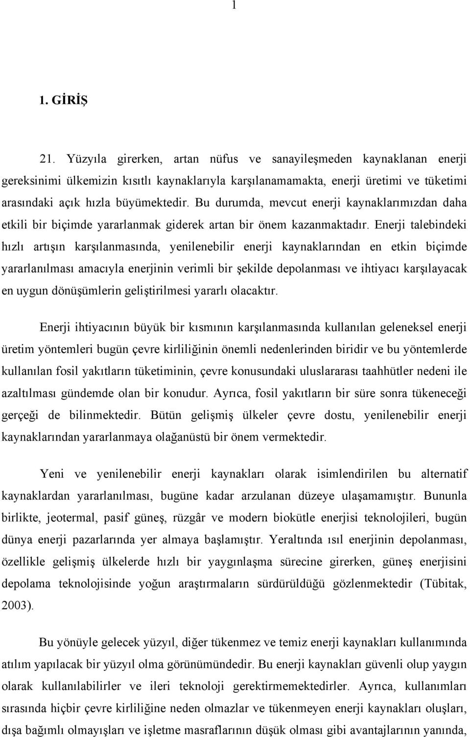 Bu durumda, mevcut enerji kaynaklarımızdan daha etkili bir biçimde yararlanmak giderek artan bir önem kazanmaktadır.