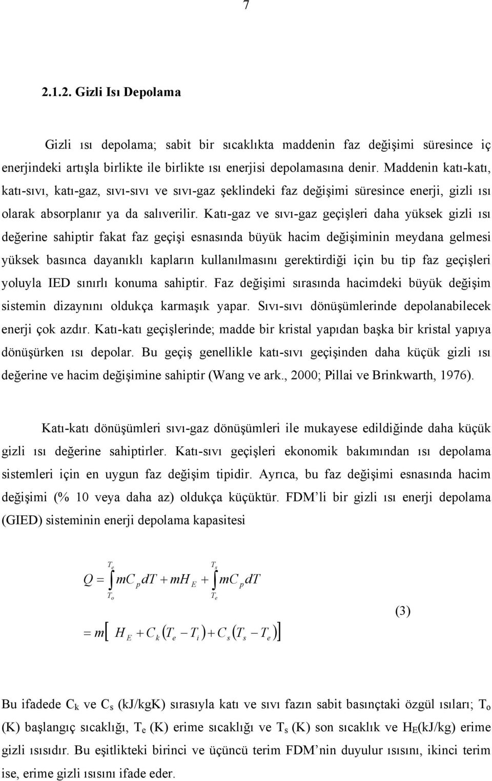 Katı-gaz ve sıvı-gaz geçişleri daha yüksek gizli ısı değerine sahiptir fakat faz geçişi esnasında büyük hacim değişiminin meydana gelmesi yüksek basınca dayanıklı kapların kullanılmasını gerektirdiği