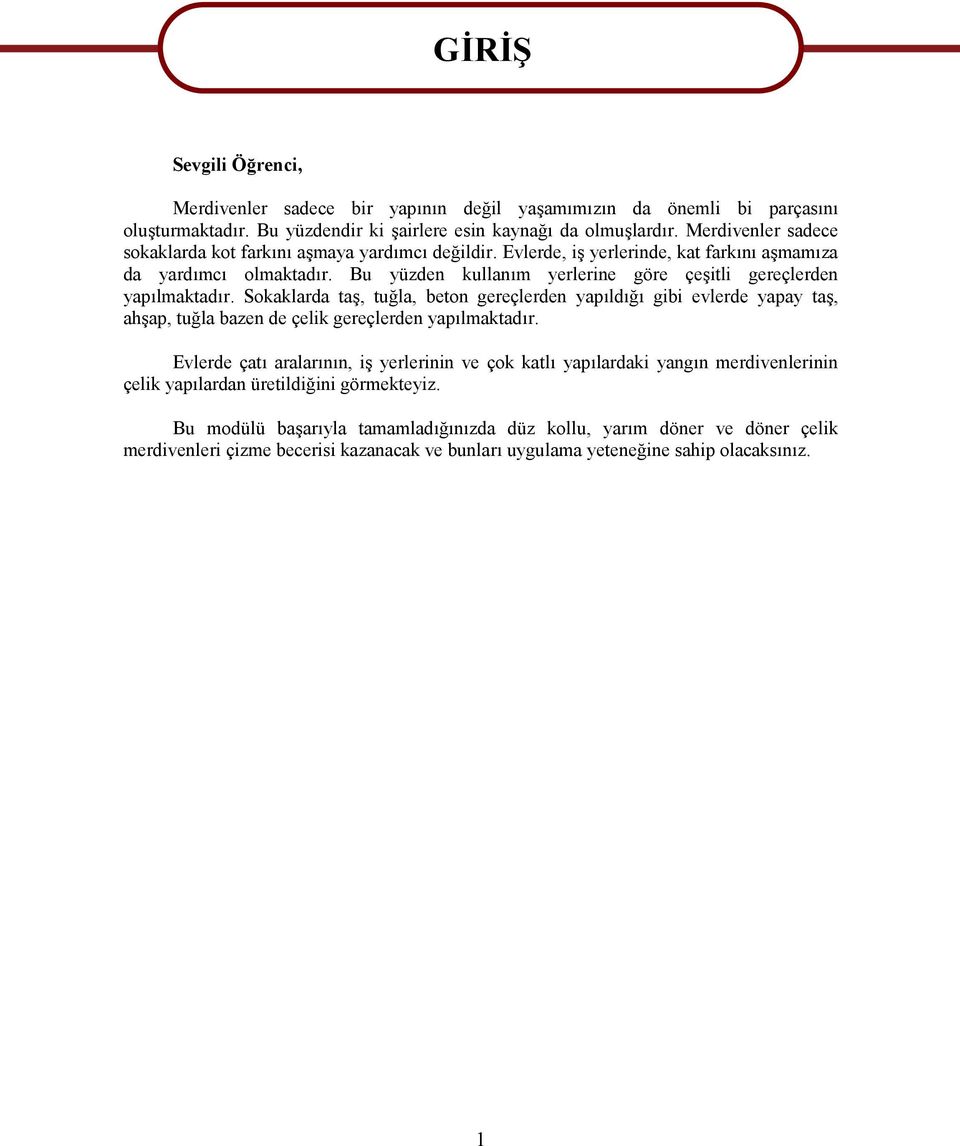 Bu yüzden kullanım yerlerine göre çeşitli gereçlerden yapılmaktadır. Sokaklarda taş, tuğla, beton gereçlerden yapıldığı gibi evlerde yapay taş, ahşap, tuğla bazen de çelik gereçlerden yapılmaktadır.