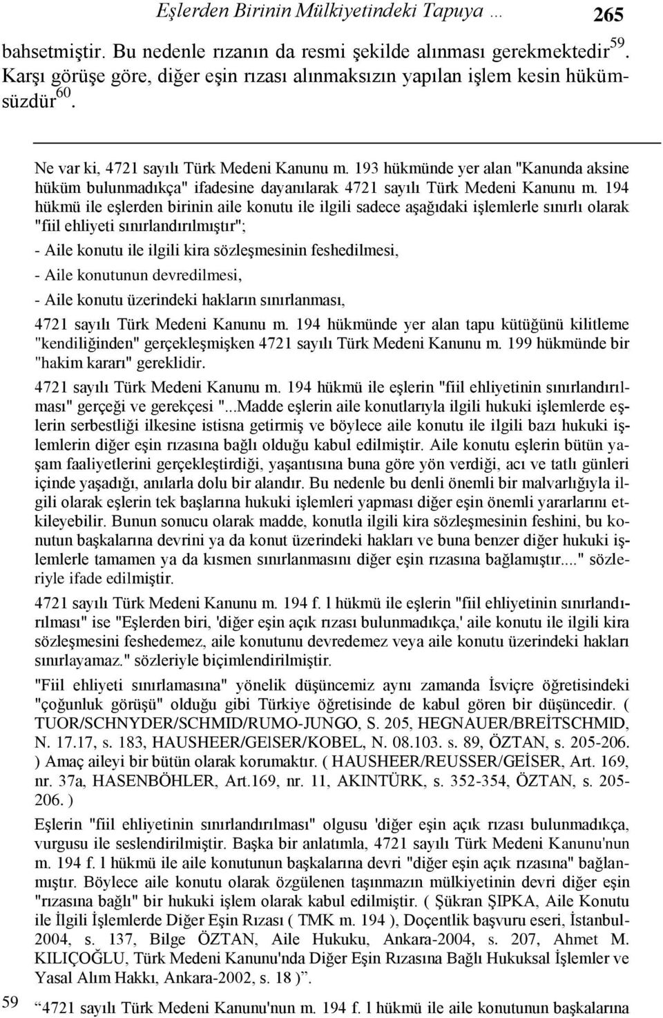 193 hükmünde yer alan "Kanunda aksine hüküm bulunmadıkça" ifadesine dayanılarak 4721 sayılı Türk Medeni Kanunu m.