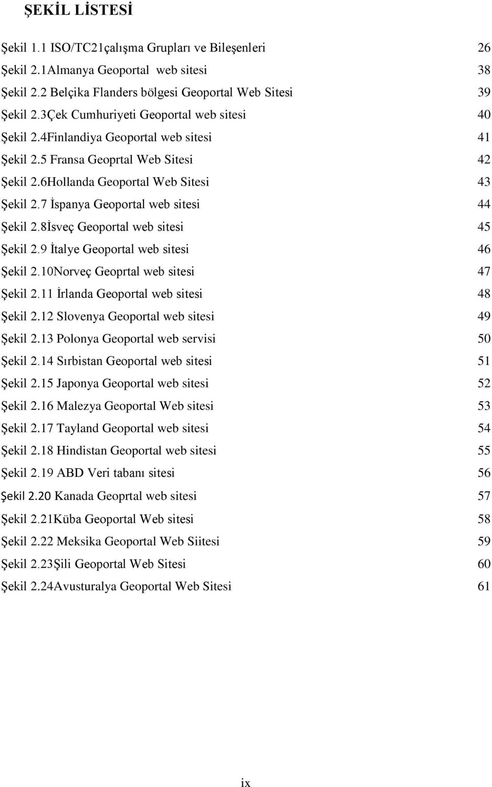 7 Ġspanya Geoportal web sitesi 44 ġekil 2.8Ġsveç Geoportal web sitesi 45 ġekil 2.9 Ġtalye Geoportal web sitesi 46 ġekil 2.10Norveç Geoprtal web sitesi 47 ġekil 2.